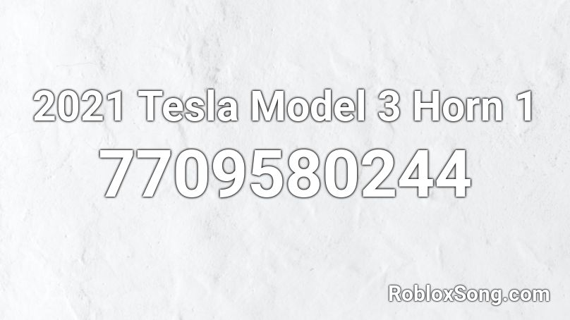 2021 Tesla Model 3 Horn 1 Roblox ID