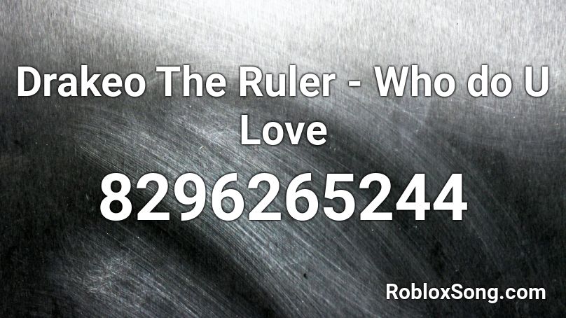 Drakeo The Ruler - Who do U Love Roblox ID