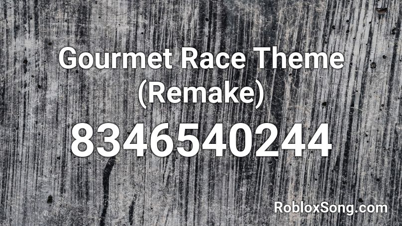 Gourmet Race Theme (Remake) Roblox ID