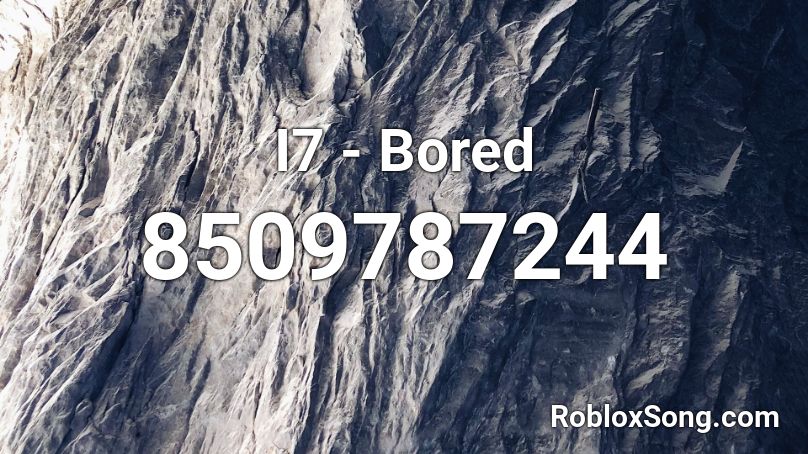 I7 - Bored Roblox ID