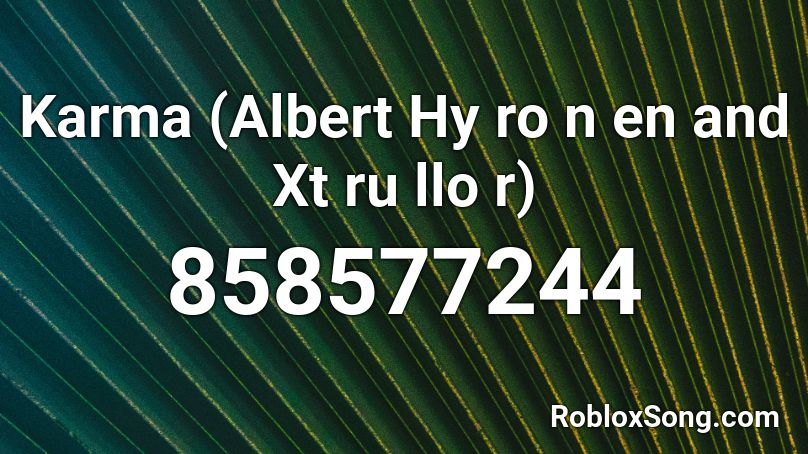 Karma (Albert Hy ro n en and Xt ru llo r) Roblox ID
