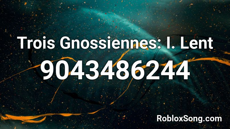 Trois Gnossiennes: I. Lent Roblox ID