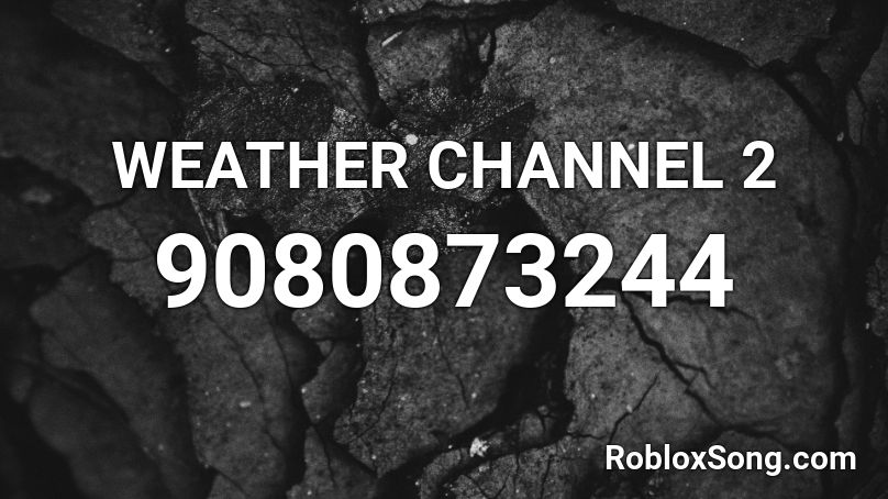 WEATHER CHANNEL 2 Roblox ID