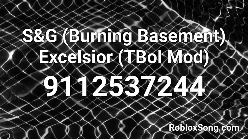 S&G (Burning Basement) Excelsior (TBoI Mod) Roblox ID