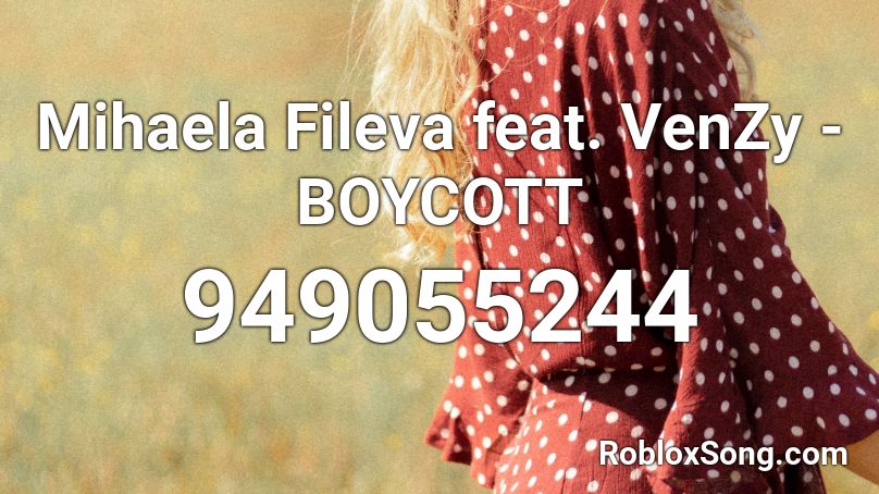Mihaela Fileva feat. VenZy - BOYCOTT Roblox ID