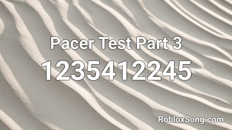 Pacer Test Part 3 Roblox ID