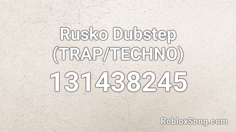 Rusko Dubstep (TRAP/TECHNO) Roblox ID