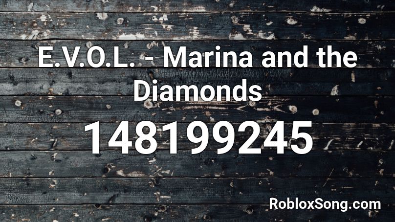 E.V.O.L. - Marina and the Diamonds Roblox ID