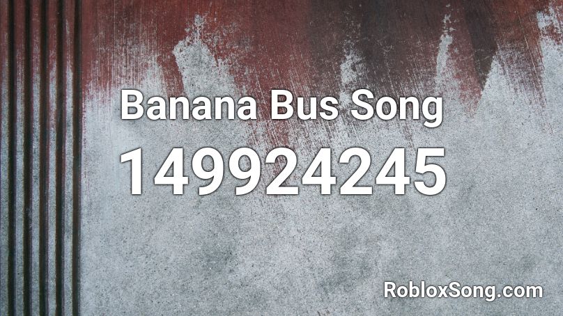 Banana Bus Song Roblox ID