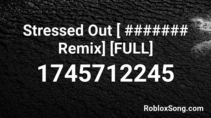 Stressed Out [ ####### Remix] [FULL] Roblox ID