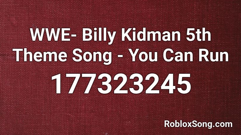 WWE- Billy Kidman 5th Theme Song - You Can Run Roblox ID