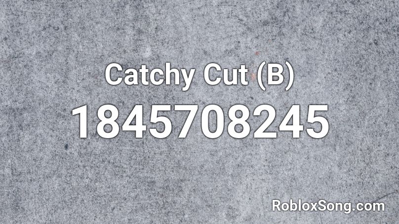 Catchy Cut (B) Roblox ID