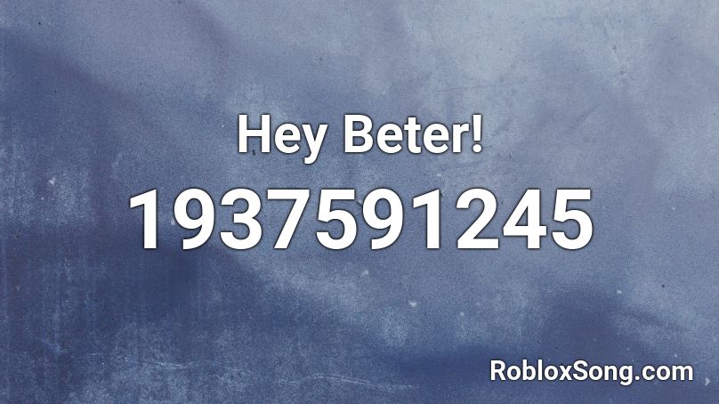 Hey Beter! Roblox ID