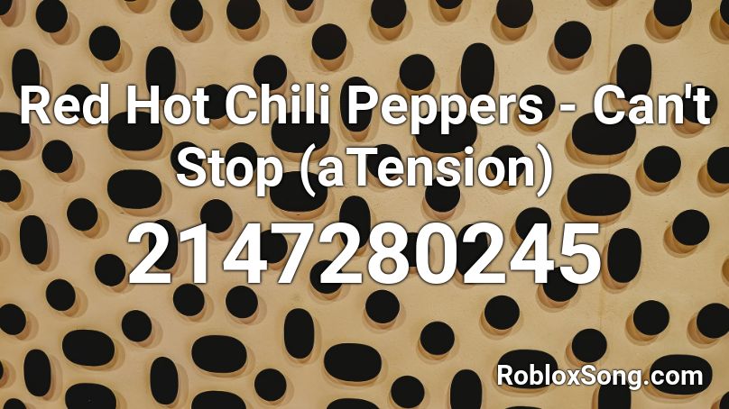 Red Hot Chili Peppers - Can't Stop (aTension) Roblox ID