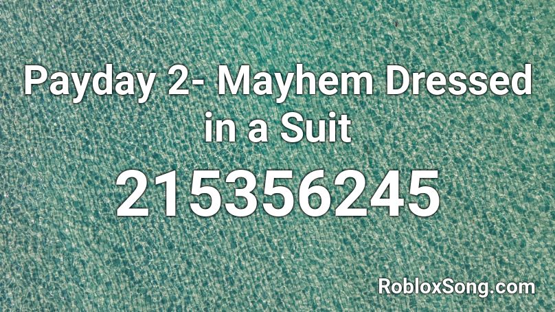 Payday 2 Mayhem Dressed In A Suit Roblox Id Roblox Music Codes - roblox payday 2 suit
