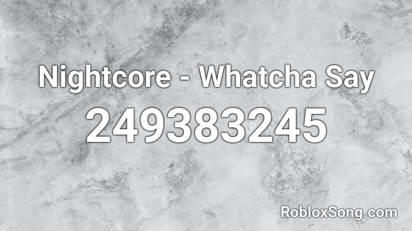 Nightcore - Whatcha Say Roblox ID