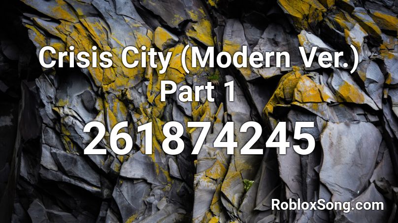 Crisis City (Modern Ver.) Part 1 Roblox ID