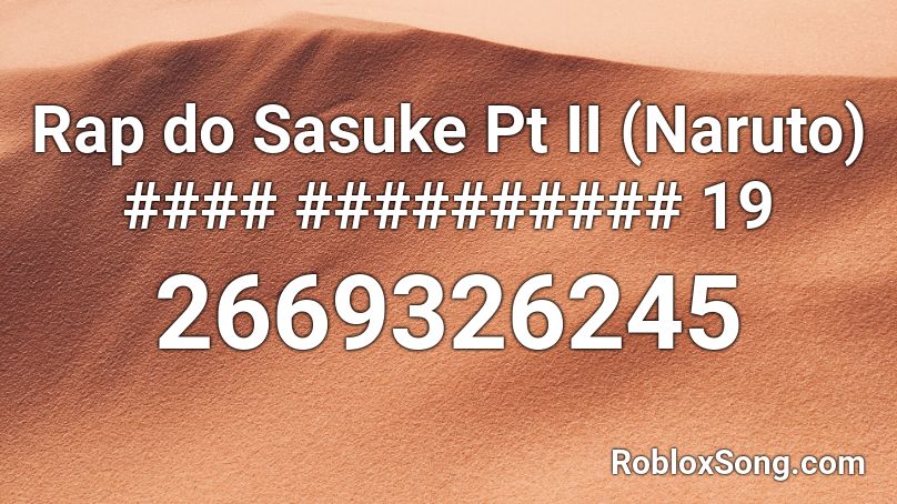 Rap do Sasuke Pt II (Naruto) #### ########## 19 Roblox ID