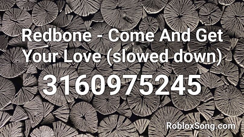 Redbone Come And Get Your Love Slowed Down Roblox Id Roblox Music Codes - your getting banned roblox id