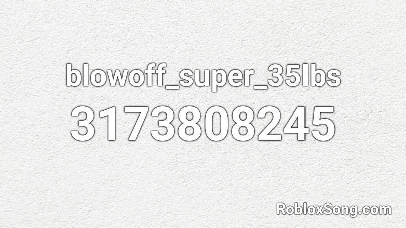 blowoff_super_35lbs Roblox ID