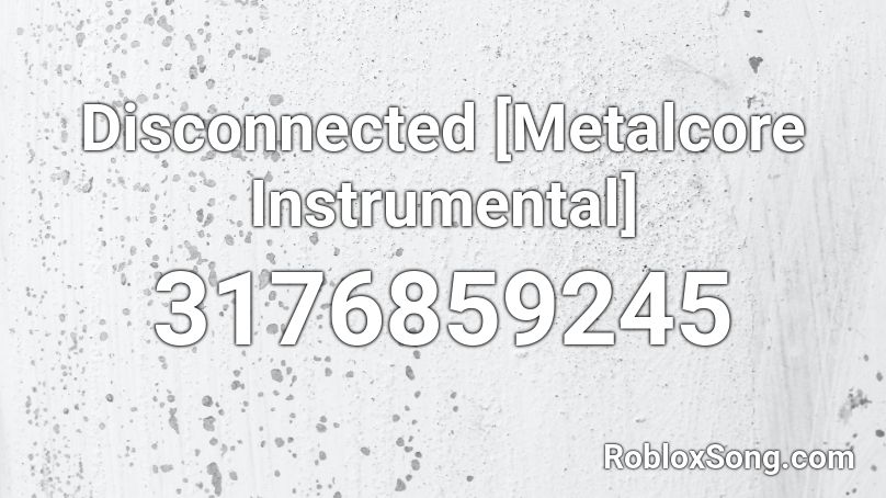 Disconnected [Metalcore Instrumental] Roblox ID