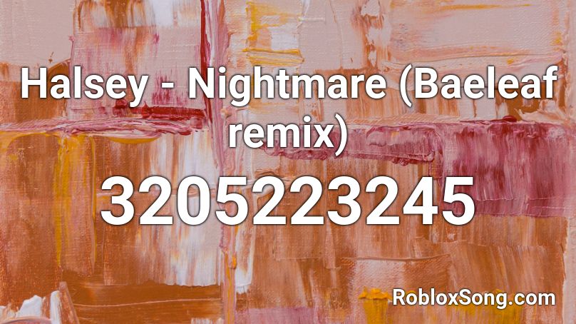 Halsey Nightmare Baeleaf Remix Roblox Id Roblox Music Codes - roblox songs id control by hasley
