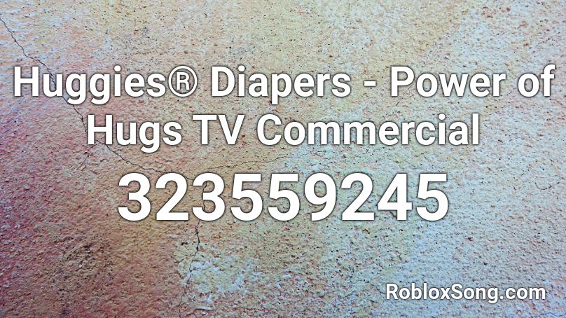 Huggies® Diapers  - Power of Hugs TV Commercial  Roblox ID