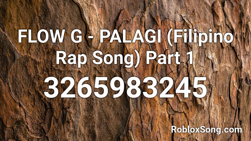 FLOW G - PALAGI (Filipino Rap Song) Part 1 Roblox ID