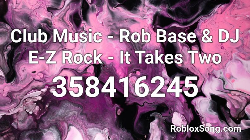 Club Music - Rob Base & DJ E-Z Rock - It Takes Two Roblox ID