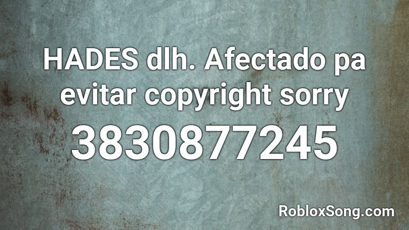 HADES dlh. Afectado pa evitar copyright sorry Roblox ID