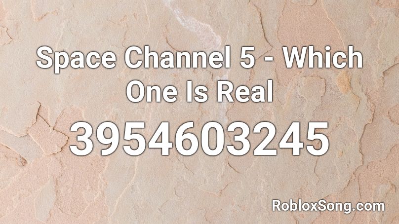 Space Channel 5 - Which One Is Real Roblox ID