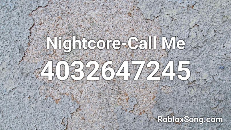 Nightcore - Call Me Roblox ID