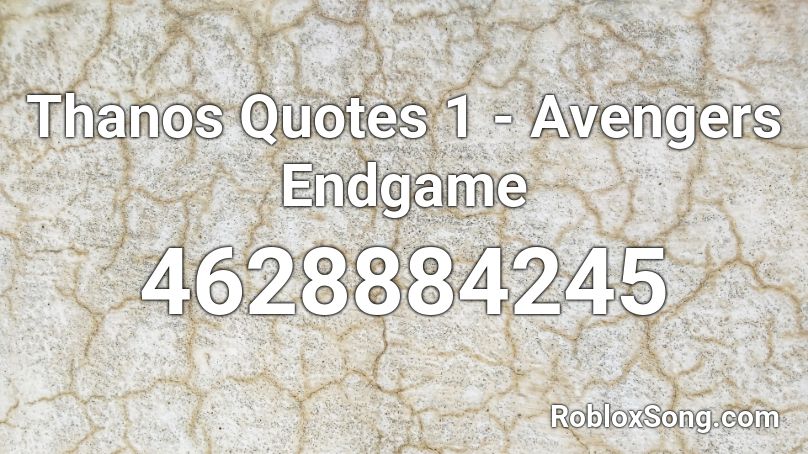 Thanos Quotes 1 Avengers Endgame Roblox Id Roblox Music Codes - thanos car roblox id