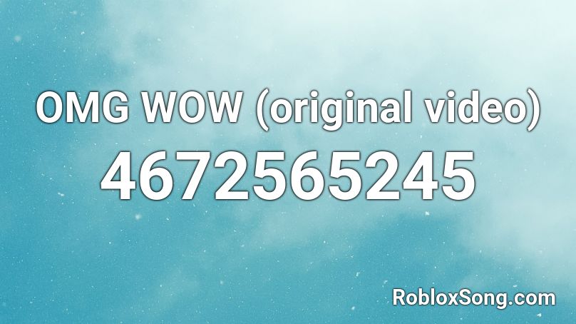 OMG WOW (original video) Roblox ID