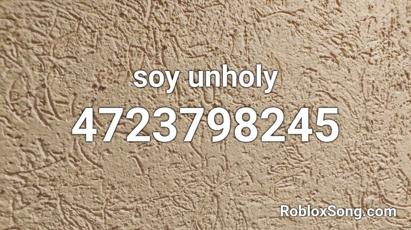 soy unholy Roblox ID