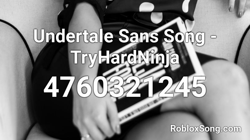 Undertale Sans Song - TryHardNinja Roblox ID