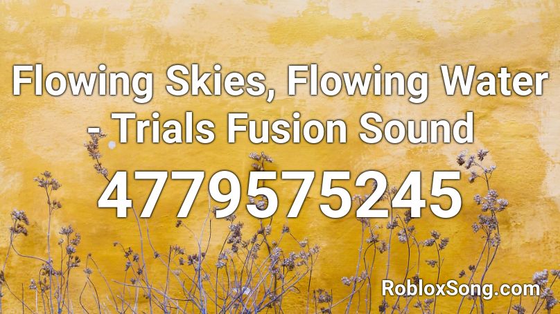 Flowing Skies, Flowing Water - Trials Fusion Sound Roblox ID