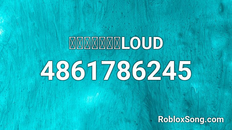 loud music roblox id