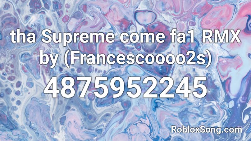 tha Supreme come fa1 RMX by (Francescoooo2s) Roblox ID