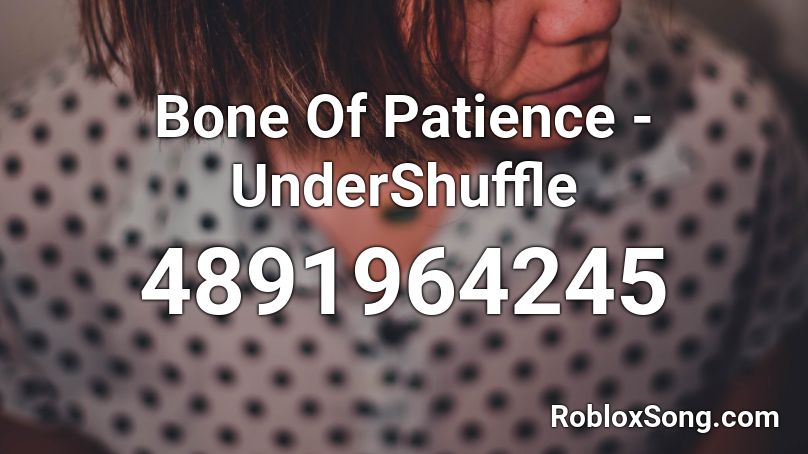 Bone Of Patience - UnderShuffle Roblox ID