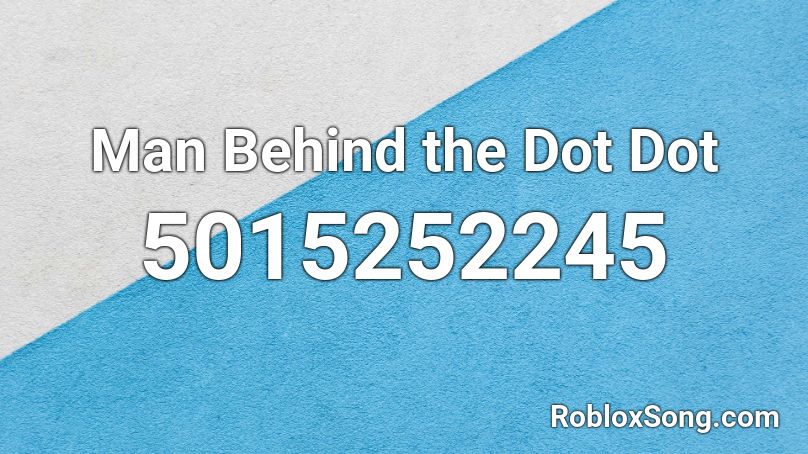 Man Behind the Dot Dot Roblox ID