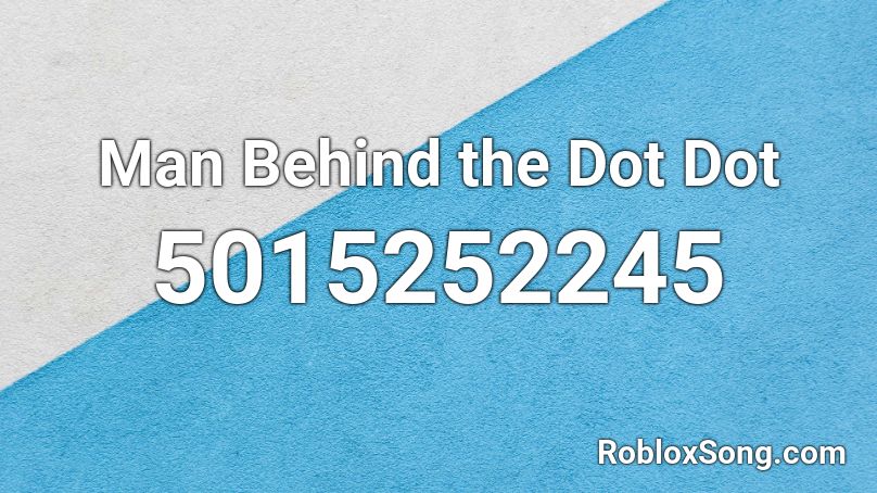 Man Behind the Dot Dot Roblox ID