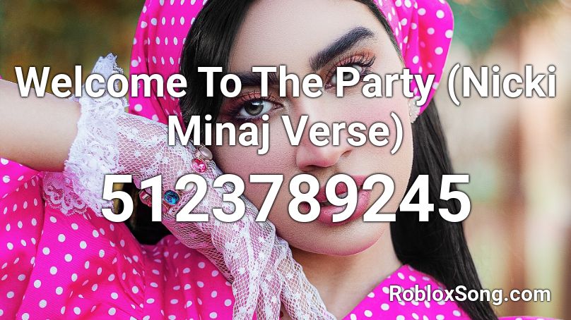 Welcome To The Party Nicki Minaj Verse Roblox Id Roblox Music Codes - welcome to the party id roblox