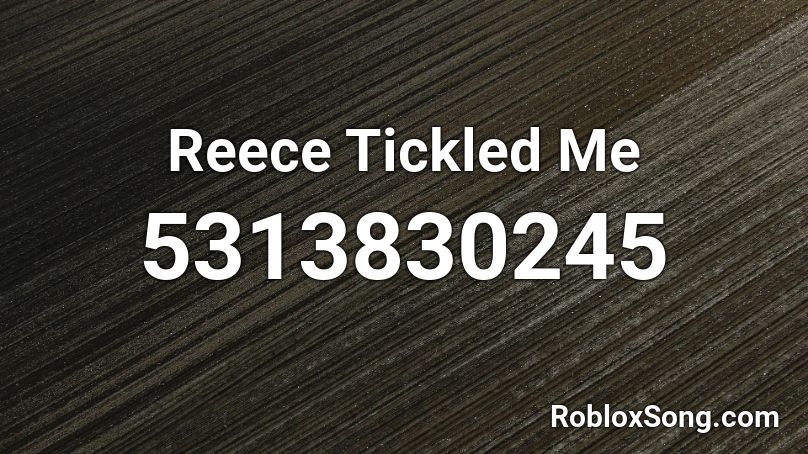 Reece Tickled Me Roblox ID