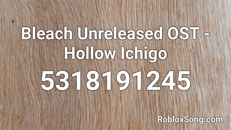 Bleach Unreleased OST - Hollow Ichigo Roblox ID