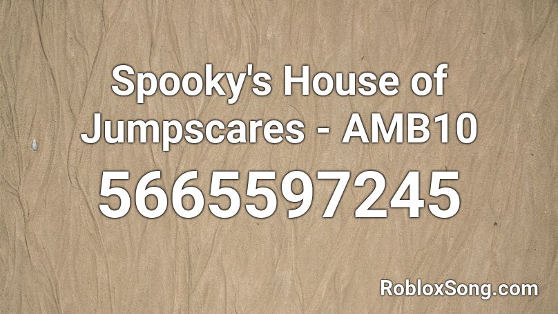 Spooky's House of Jumpscares - AMB10  Roblox ID