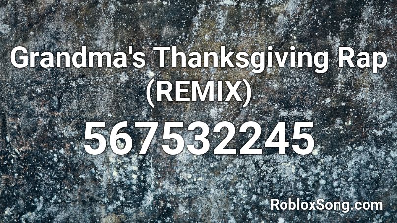 Grandma's Thanksgiving Rap (REMIX) Roblox ID