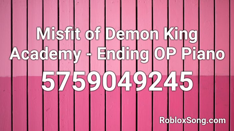 Misfit of Demon King Academy - Ending OP Piano Roblox ID