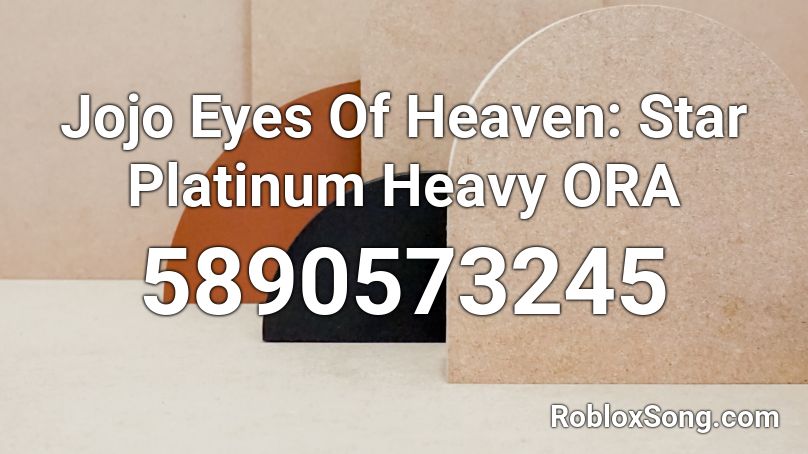  Jojo Eyes Of Heaven: Star Platinum Heavy ORA Roblox ID