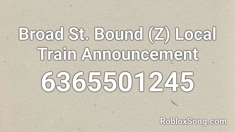 Broad St. Bound (Z) Local Train Announcement Roblox ID